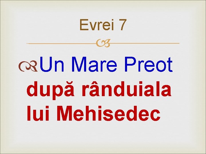 Evrei 7 Un Mare Preot după rânduiala lui Mehisedec 