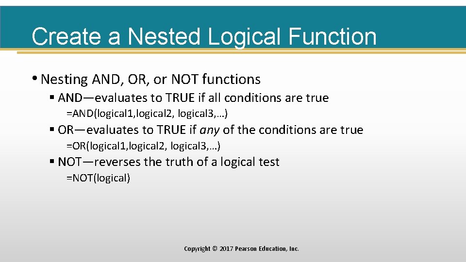 Create a Nested Logical Function • Nesting AND, OR, or NOT functions § AND—evaluates