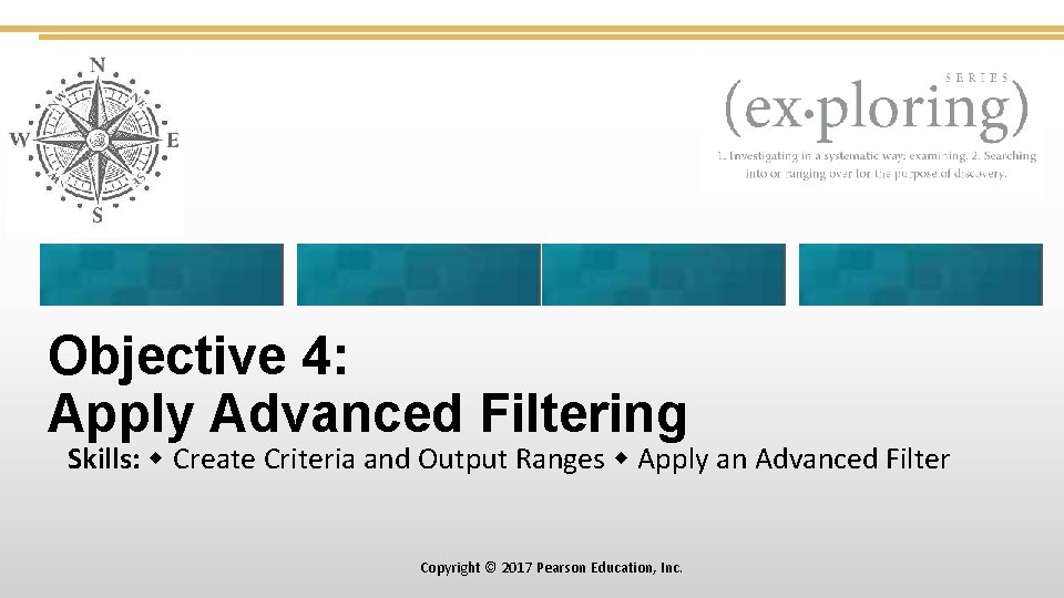 Objective 4: Apply Advanced Filtering Skills: Create Criteria and Output Ranges Apply an Advanced