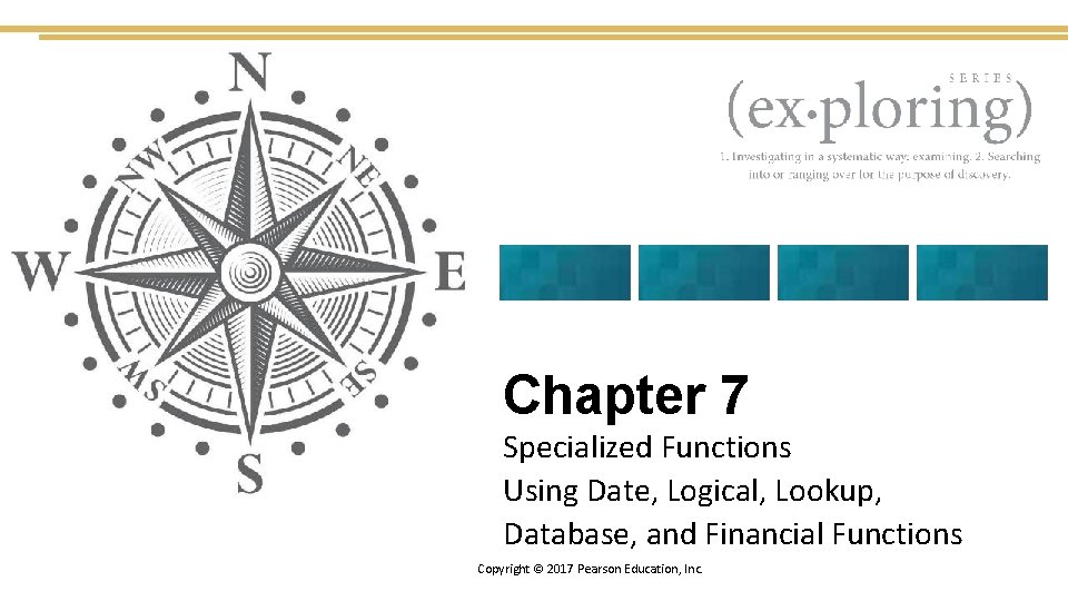 Chapter 7 Specialized Functions Using Date, Logical, Lookup, Database, and Financial Functions Copyright ©