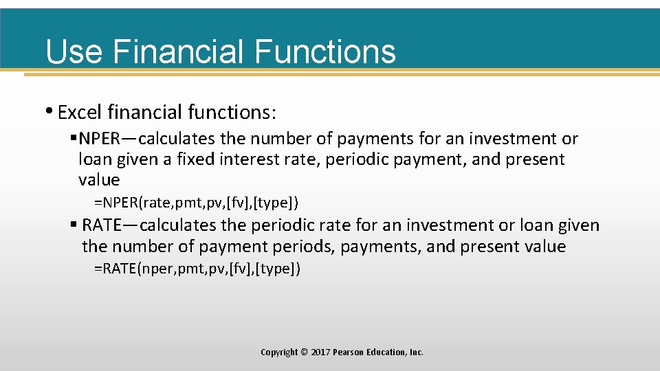 Use Financial Functions • Excel financial functions: §NPER—calculates the number of payments for an