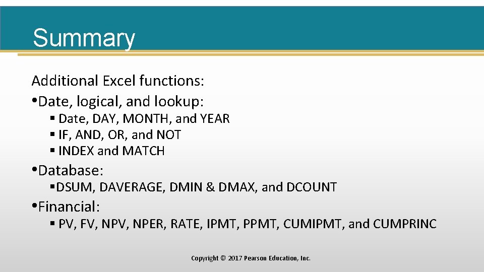 Summary Additional Excel functions: • Date, logical, and lookup: § Date, DAY, MONTH, and