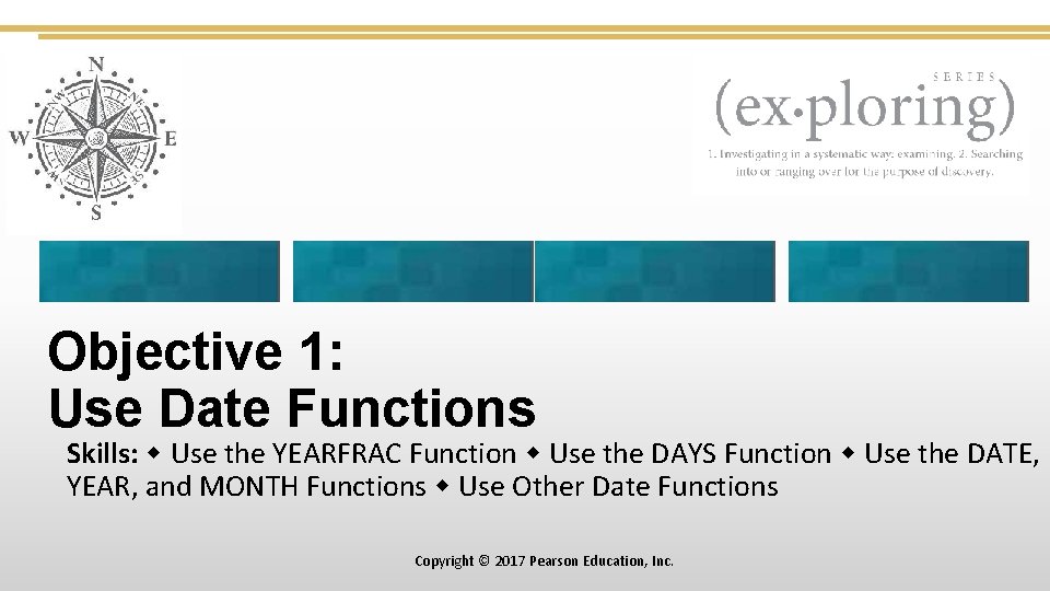 Objective 1: Use Date Functions Skills: Use the YEARFRAC Function Use the DAYS Function