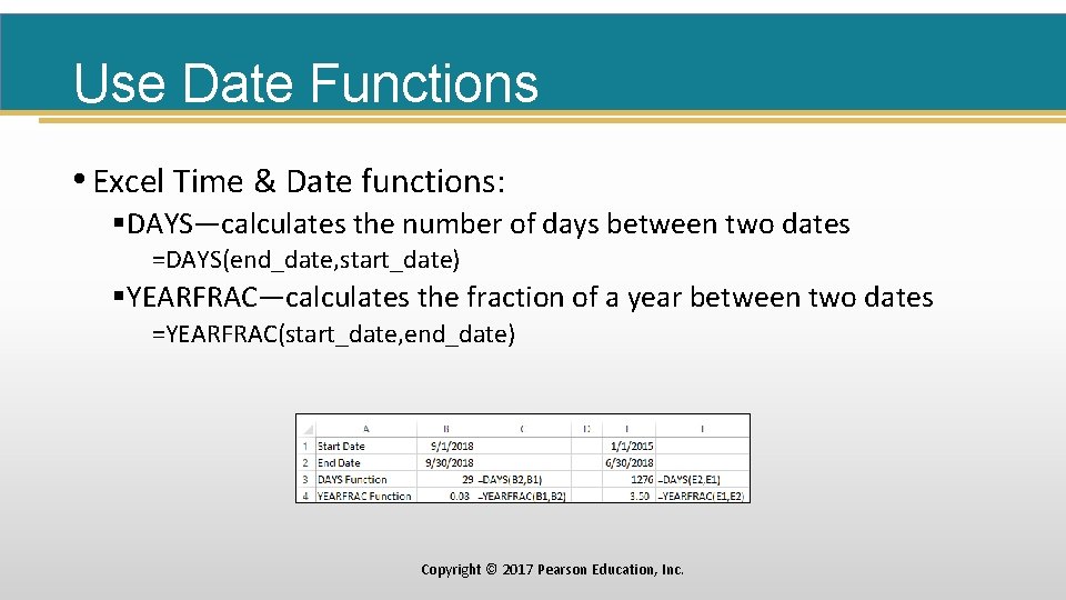 Use Date Functions • Excel Time & Date functions: §DAYS—calculates the number of days