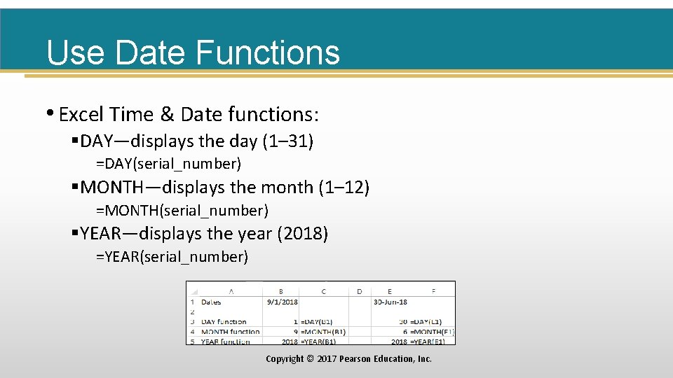 Use Date Functions • Excel Time & Date functions: §DAY—displays the day (1– 31)