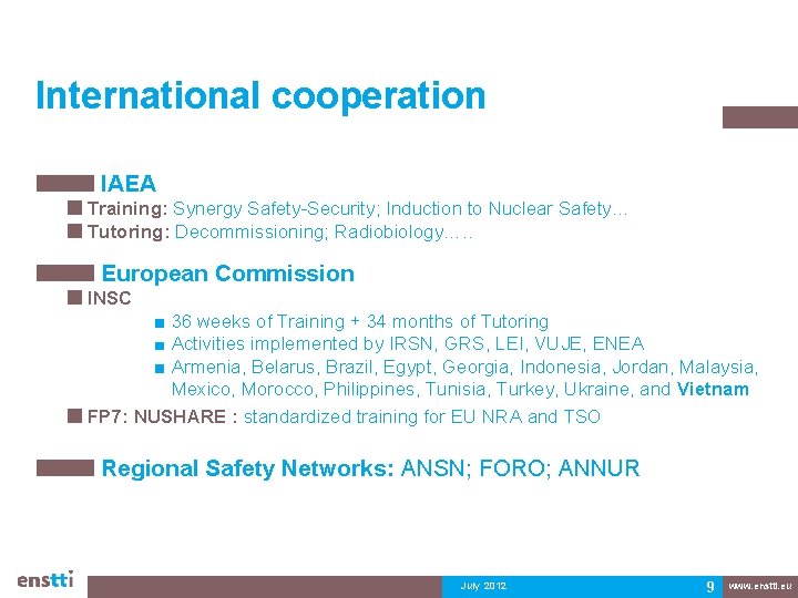 International cooperation IAEA Training: Synergy Safety-Security; Induction to Nuclear Safety… Tutoring: Decommissioning; Radiobiology…. . International cooperation IAEA Training: Synergy Safety-Security; Induction to Nuclear Safety… Tutoring: Decommissioning; Radiobiology…. .
