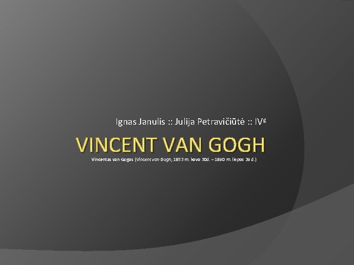 Ignas Janulis : : Julija Petravičiūtė : : IVg VINCENT VAN GOGH Vincentas van