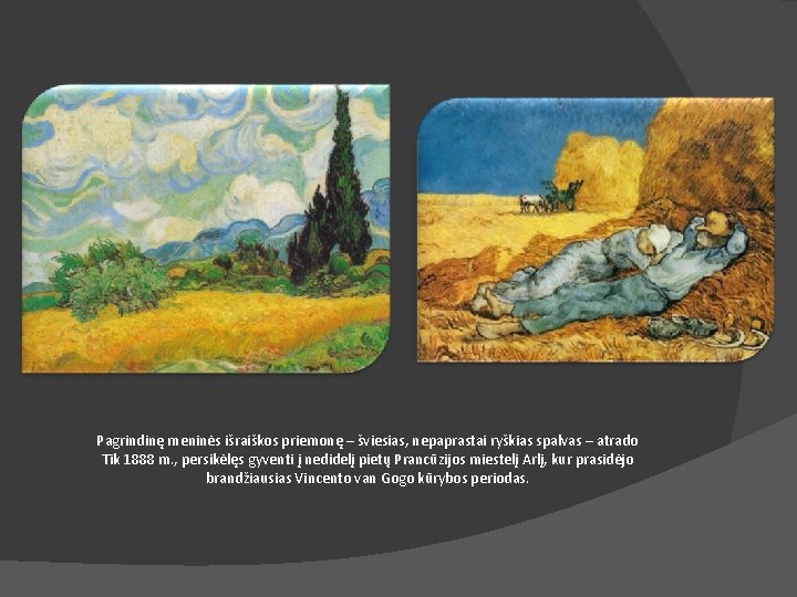 Pagrindinę meninės išraiškos priemonę – šviesias, nepaprastai ryškias spalvas – atrado Tik 1888 m.