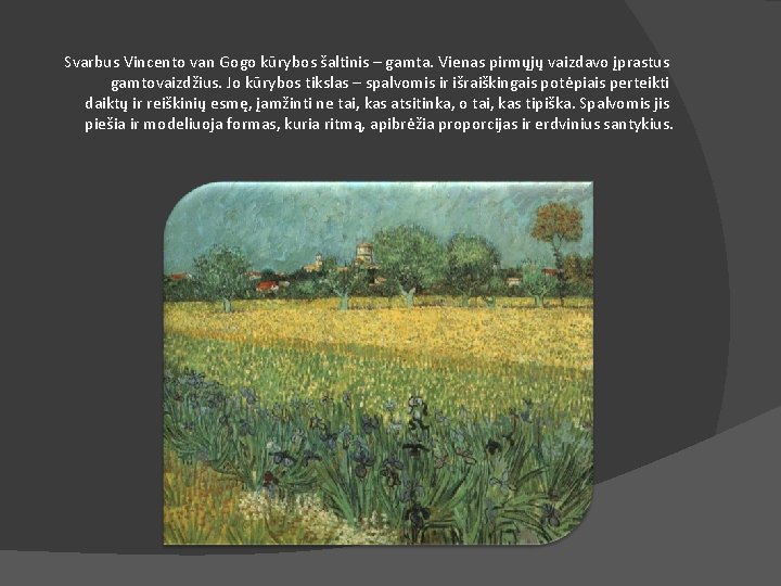 Svarbus Vincento van Gogo kūrybos šaltinis – gamta. Vienas pirmųjų vaizdavo įprastus gamtovaizdžius. Jo