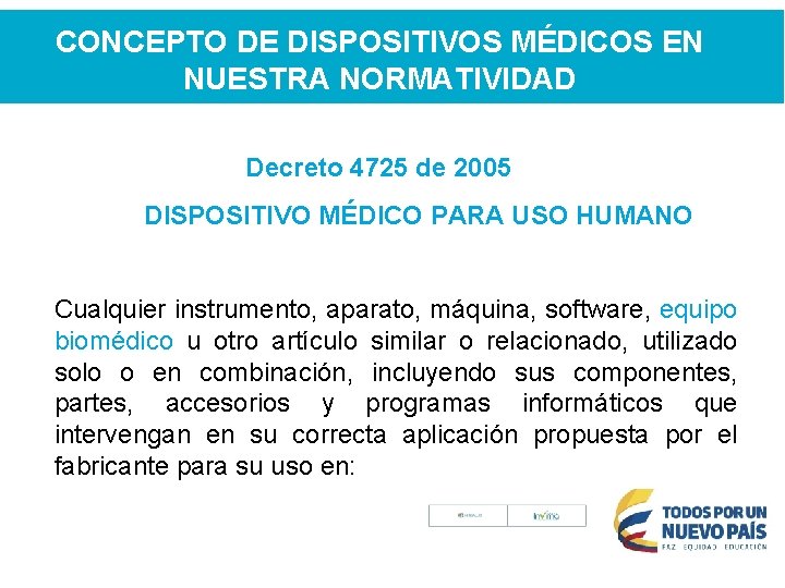 CONCEPTO DE DISPOSITIVOS MÉDICOS EN NUESTRA NORMATIVIDAD Decreto 4725 de 2005 DISPOSITIVO MÉDICO PARA