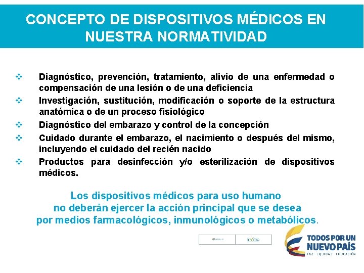 CONCEPTO DE DISPOSITIVOS MÉDICOS EN NUESTRA NORMATIVIDAD v v v Diagnóstico, prevención, tratamiento, alivio