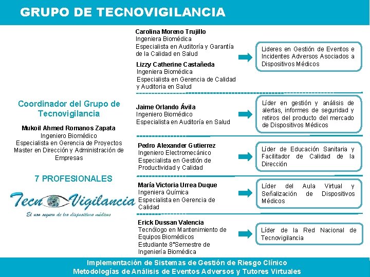 GRUPO DE TECNOVIGILANCIA Carolina Moreno Trujillo Ingeniera Biomédica Especialista en Auditoría y Garantía de