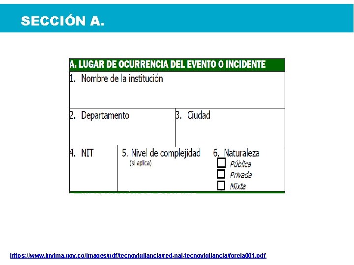 SECCIÓN A. https: //www. invima. gov. co/images/pdf/tecnovigilancia/red-nal-tecnovigilancia/foreia 001. pdf 