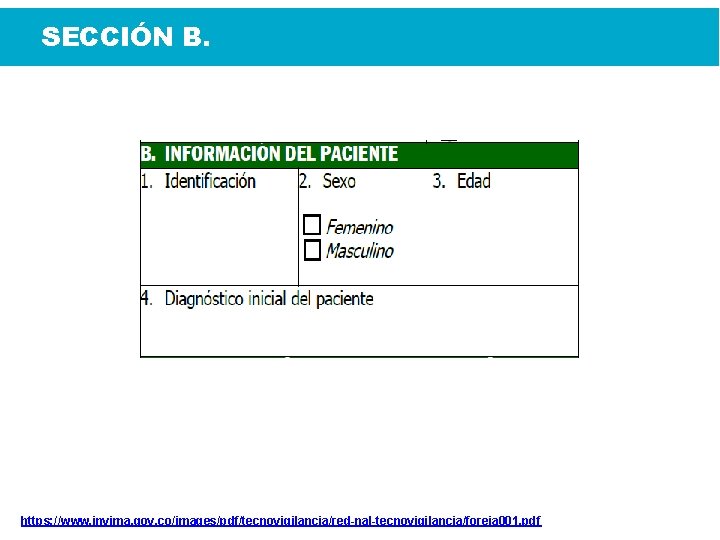 SECCIÓN B. https: //www. invima. gov. co/images/pdf/tecnovigilancia/red-nal-tecnovigilancia/foreia 001. pdf 