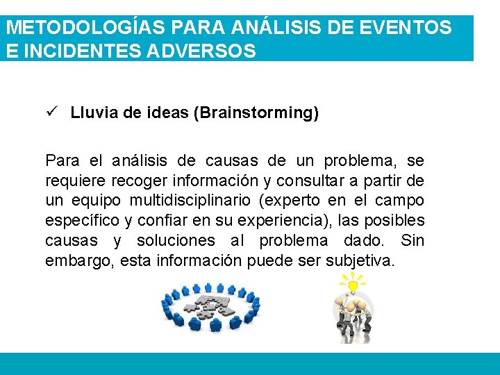 METODOLOGÍAS PARA ANÁLISIS DE EVENTOS E INCIDENTES ADVERSOS ü Lluvia de ideas (Brainstorming) Para