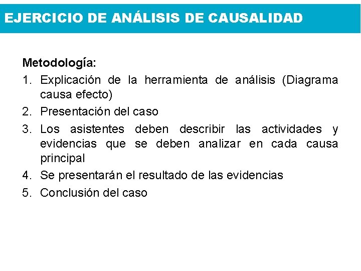 EJERCICIO DE ANÁLISIS DE CAUSALIDAD Metodología: 1. Explicación de la herramienta de análisis (Diagrama