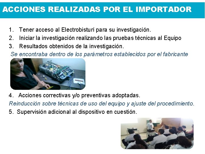 ACCIONES REALIZADAS POR EL IMPORTADOR 1. Tener acceso al Electrobisturí para su investigación. 2.