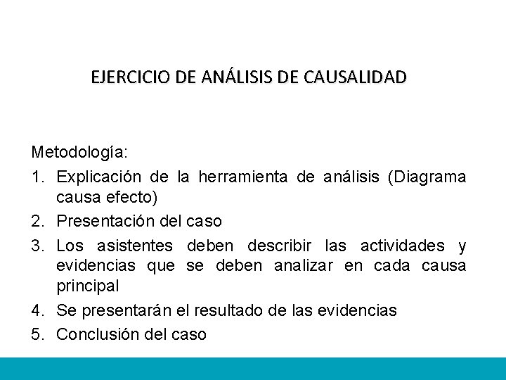 EJERCICIO DE ANÁLISIS DE CAUSALIDAD Metodología: 1. Explicación de la herramienta de análisis (Diagrama