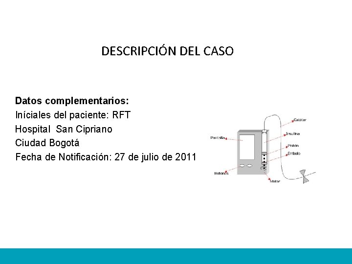DESCRIPCIÓN DEL CASO Datos complementarios: Iníciales del paciente: RFT Hospital San Cipriano Ciudad Bogotá