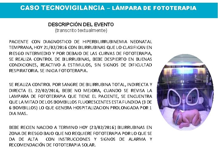 CASO TECNOVIGILANCIA – LÁMPARA DE FOTOTERAPIA DESCRIPCIÓN DEL EVENTO (transcrito textualmente) PACIENTE CON DIAGNOSTICO