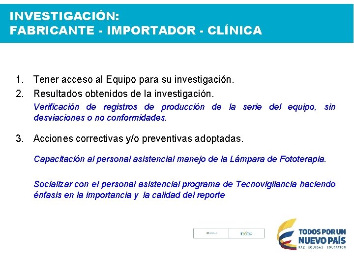 INVESTIGACIÓN: FABRICANTE - IMPORTADOR - CLÍNICA 1. Tener acceso al Equipo para su investigación.