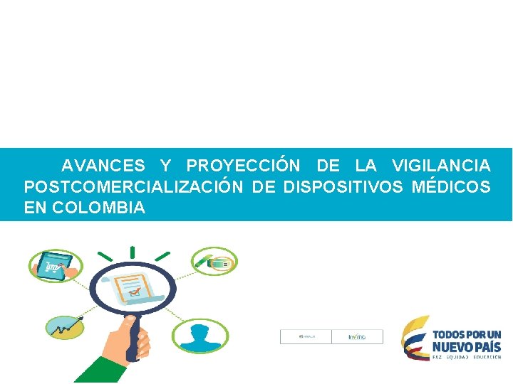  AVANCES Y PROYECCIÓN DE LA VIGILANCIA POSTCOMERCIALIZACIÓN DE DISPOSITIVOS MÉDICOS EN COLOMBIA 