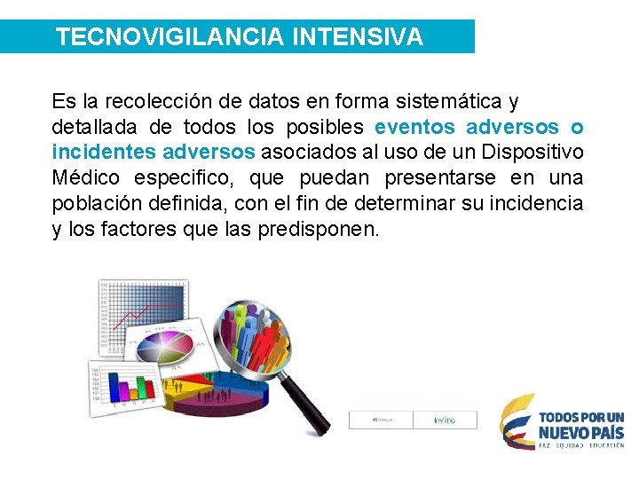 TECNOVIGILANCIA INTENSIVA Es la recolección de datos en forma sistemática y detallada de todos