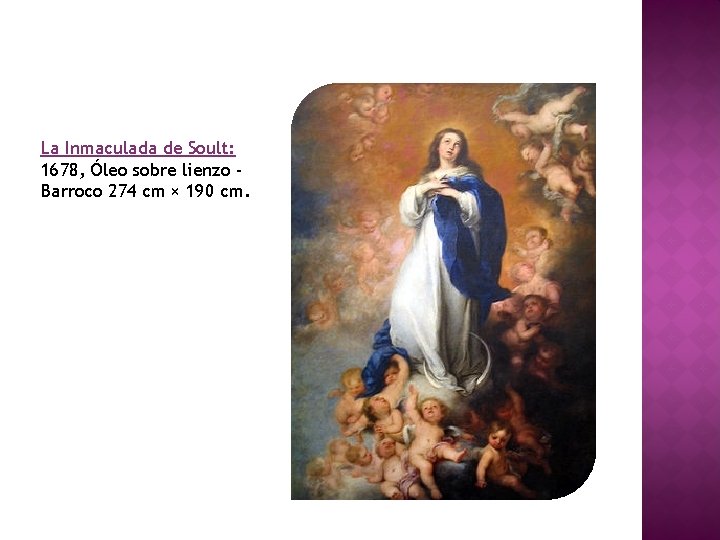 La Inmaculada de Soult: 1678, Óleo sobre lienzo Barroco 274 cm × 190 cm.