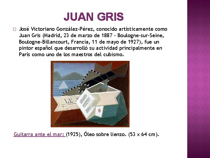 JUAN GRIS � José Victoriano González-Pérez, conocido artísticamente como Juan Gris (Madrid, 23 de