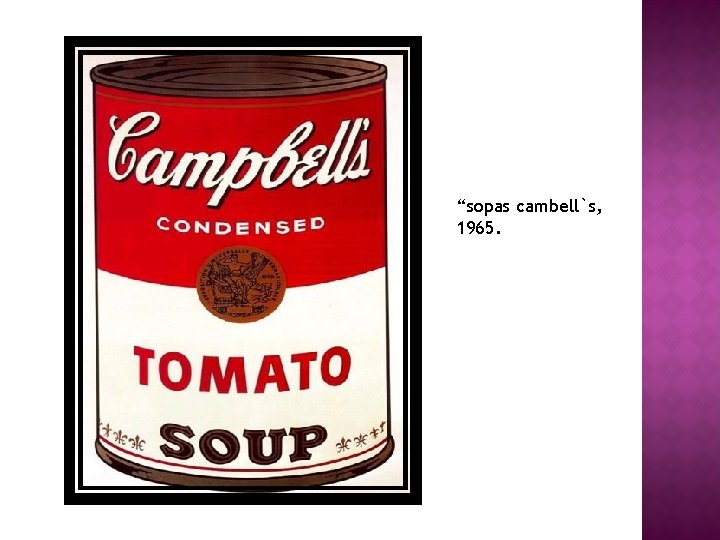 “sopas cambell`s, 1965. 