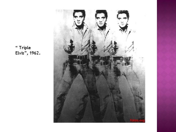“ Triple Elvis”, 1962. 