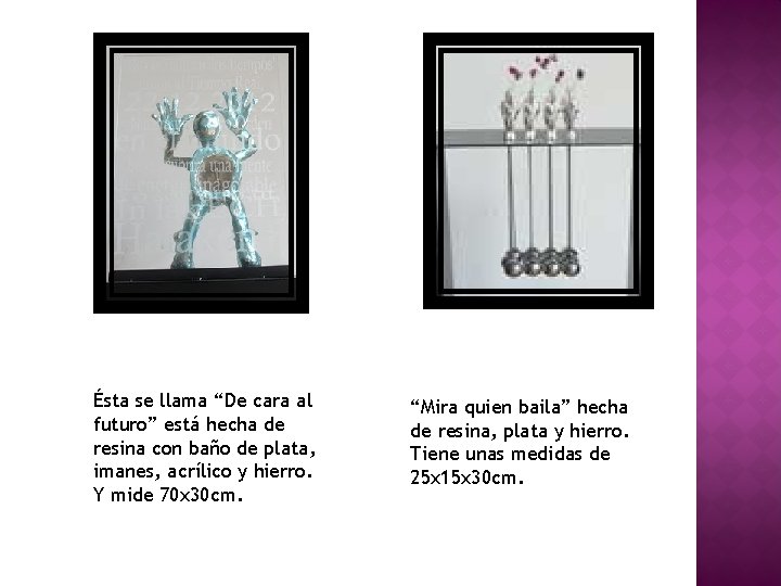 Ésta se llama “De cara al futuro” está hecha de resina con baño de