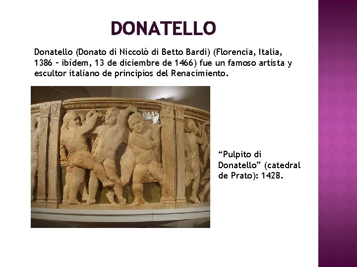 DONATELLO Donatello (Donato di Niccolò di Betto Bardi) (Florencia, Italia, 1386 – ibídem, 13