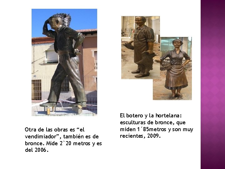 Otra de las obras es “el vendimiador”, también es de bronce. Mide 2`20 metros