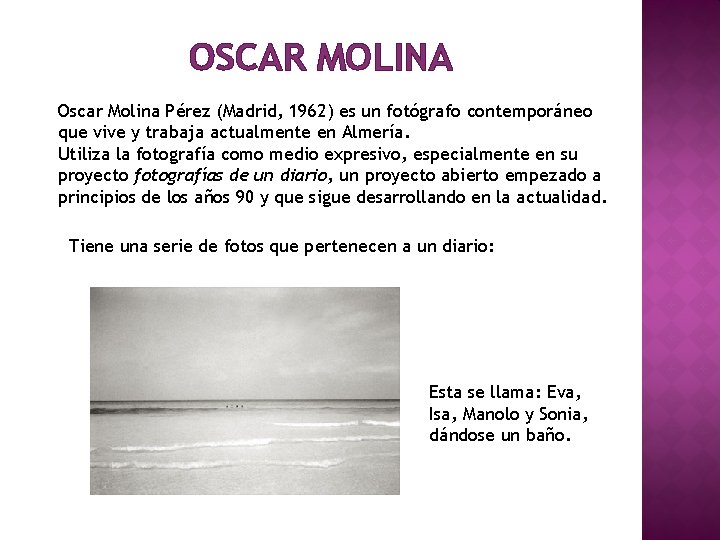 OSCAR MOLINA Oscar Molina Pérez (Madrid, 1962) es un fotógrafo contemporáneo que vive y