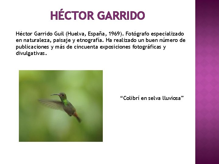 HÉCTOR GARRIDO Héctor Garrido Guil (Huelva, España, 1969). Fotógrafo especializado en naturaleza, paisaje y