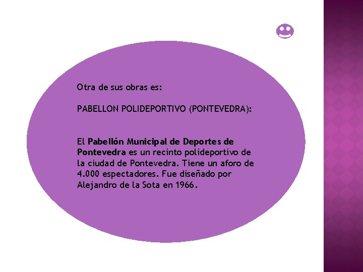 Otra de sus obras es: PABELLON POLIDEPORTIVO (PONTEVEDRA): El Pabellón Municipal de Deportes de