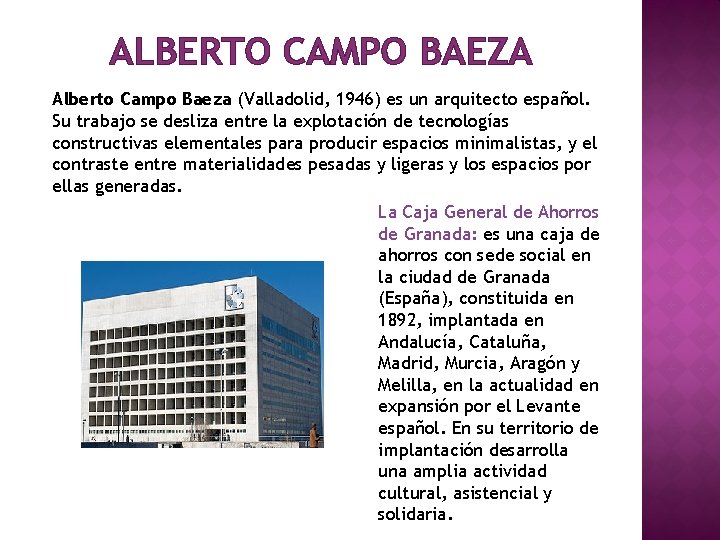 ALBERTO CAMPO BAEZA Alberto Campo Baeza (Valladolid, 1946) es un arquitecto español. Su trabajo