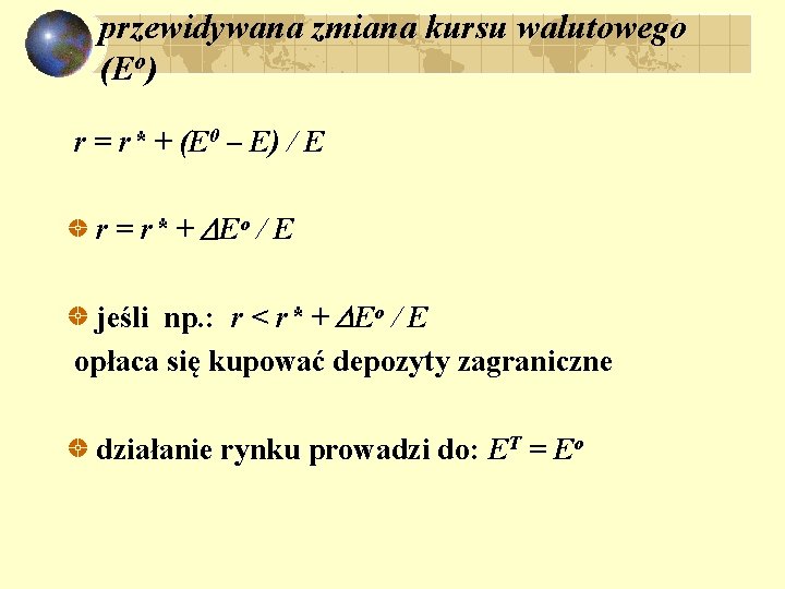 przewidywana zmiana kursu walutowego (Eo) r = r* + (E 0 – E) /