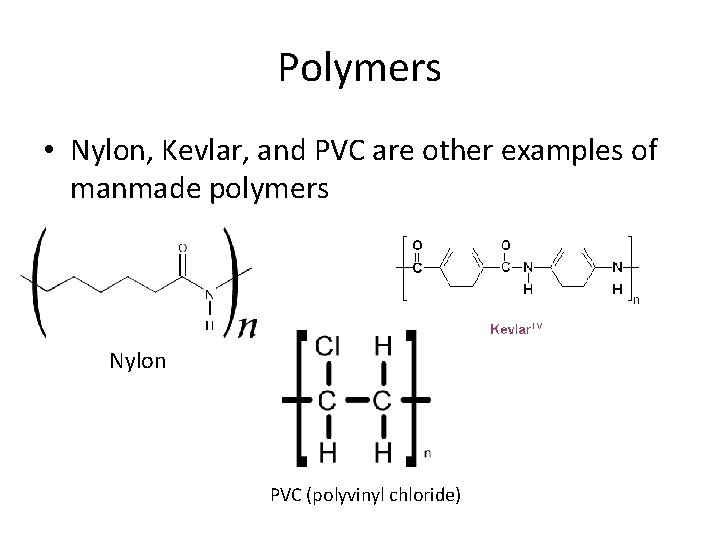 Polymers • Nylon, Kevlar, and PVC are other examples of manmade polymers Nylon PVC