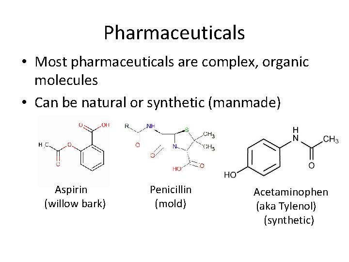 Pharmaceuticals • Most pharmaceuticals are complex, organic molecules • Can be natural or synthetic