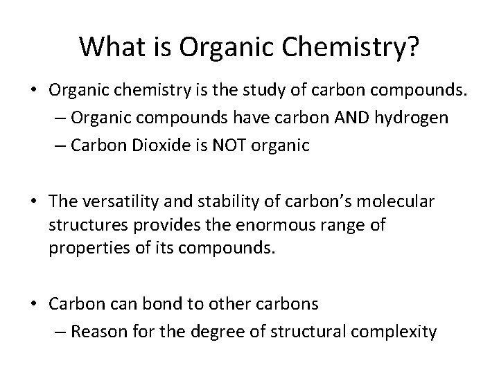 What is Organic Chemistry? • Organic chemistry is the study of carbon compounds. –