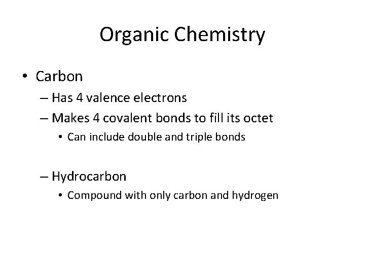 Organic Chemistry • Carbon – Has 4 valence electrons – Makes 4 covalent bonds Organic Chemistry • Carbon – Has 4 valence electrons – Makes 4 covalent bonds