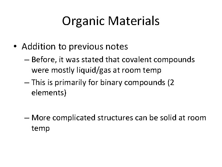 Organic Materials • Addition to previous notes – Before, it was stated that covalent