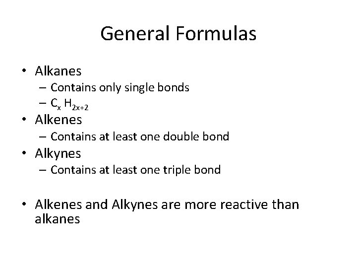 General Formulas • Alkanes – Contains only single bonds – Cx H 2 x+2