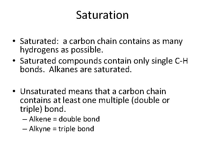 Saturation • Saturated: a carbon chain contains as many hydrogens as possible. • Saturated