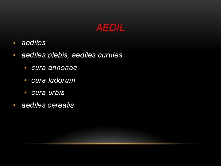 AEDIL • aediles plebis, aediles curules • cura annonae • cura ludorum • cura