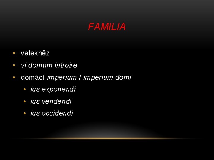 FAMILIA • velekněz • vi domum introire • domácí imperium / imperium domi •