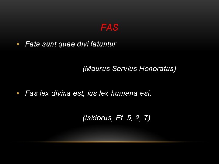 FAS • Fata sunt quae divi fatuntur (Maurus Servius Honoratus) • Fas lex divina