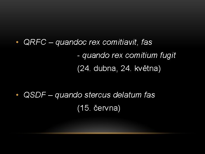  • QRFC – quandoc rex comitiavit, fas - quando rex comitium fugit (24.